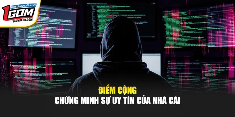 Điểm cộng chứng minh sự uy tín của nhà cái