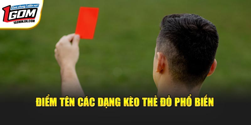 Điểm tên các dạng kèo thẻ đỏ phổ biến