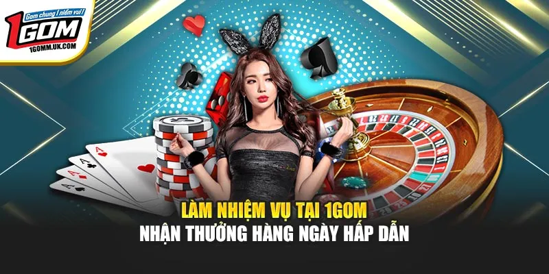 Làm Nhiệm Vụ Tại 1GOM Nhận Thưởng Hàng Ngày Hấp Dẫn