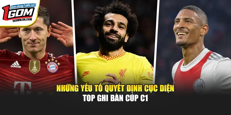 Top Ghi Bàn Cúp C1 Mới Nhất & Cuộc Đua Vua Phá Lưới Tại 1GOM Những yếu tố quyết định cục diện top ghi bàn Cúp C1