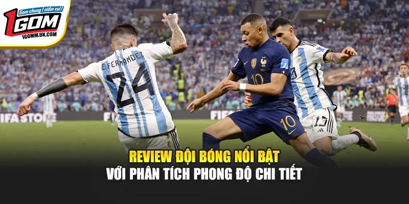 Review Đội Bóng Nổi Bật – 1GOM Phân Tích Thực Lực & Phong Độ Review đội bóng nổi bật với phân tích phong độ chi tiết