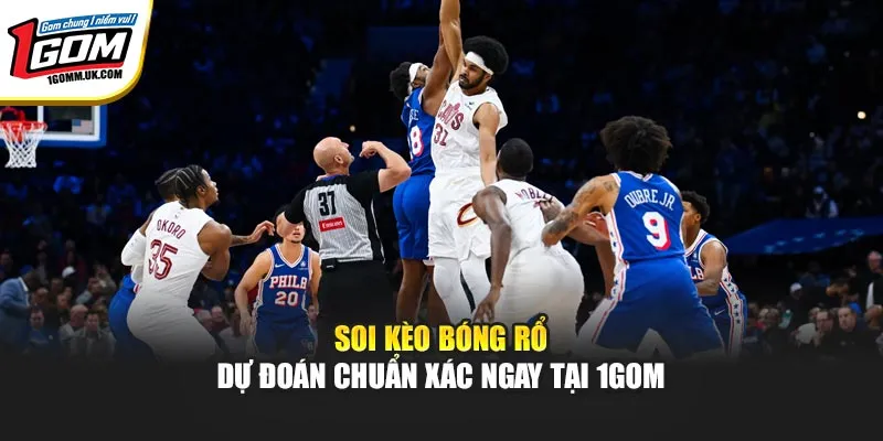 Soi Kèo Bóng Rổ - Dự Đoán Chuẩn Xác Ngay Tại 1GOM Soi Kèo Bóng Rổ - Dự Đoán Chuẩn Xác Ngay Tại 1GOM