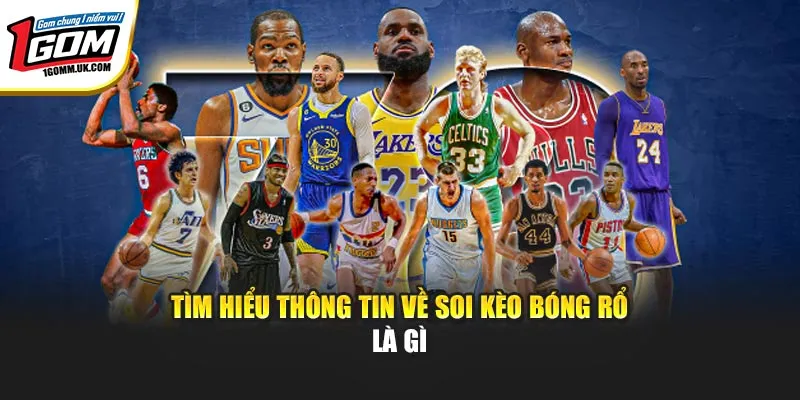 Soi Kèo Bóng Rổ - Dự Đoán Chuẩn Xác Ngay Tại 1GOM Tìm hiểu thông tin về soi kèo bóng rổ là gì